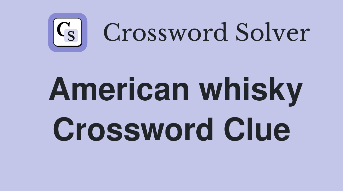 American whisky Crossword Clue