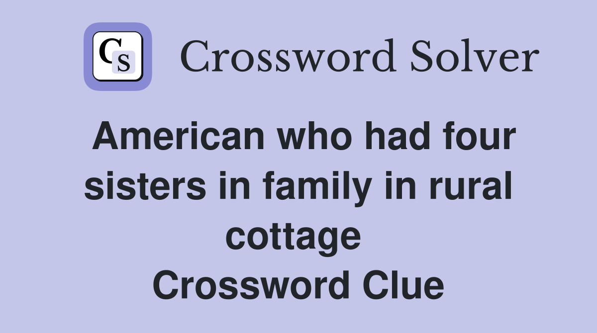 American who had four sisters in family in rural cottage  Crossword Clue
