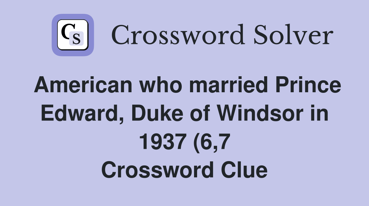 American who married Prince Edward Duke of Windsor in 1937 (6 7 American who married Prince Edward Duke of Windsor in 1937 (6 7