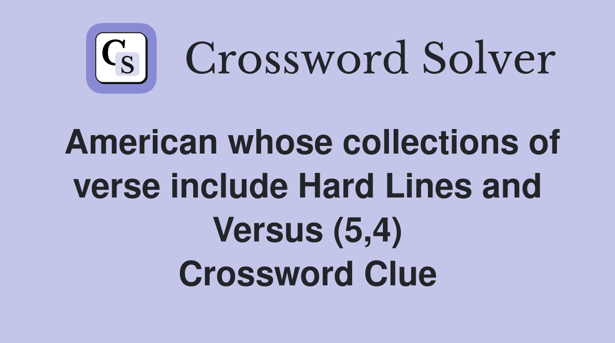 American whose collections of verse include Hard Lines and Versus (5,4) Crossword Clue