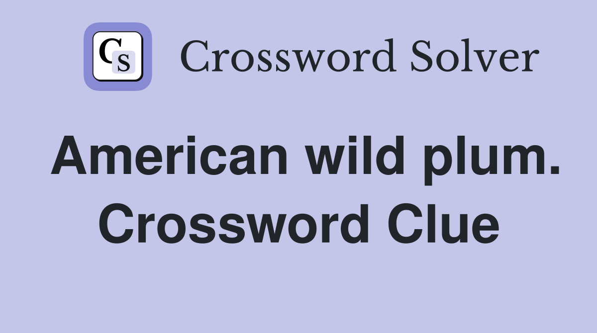 American wild plum. Crossword Clue