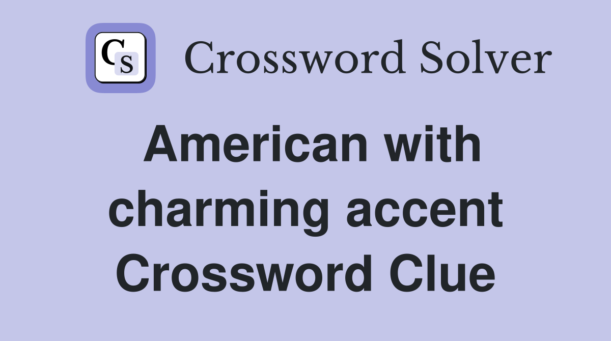 American with charming accent Crossword Clue