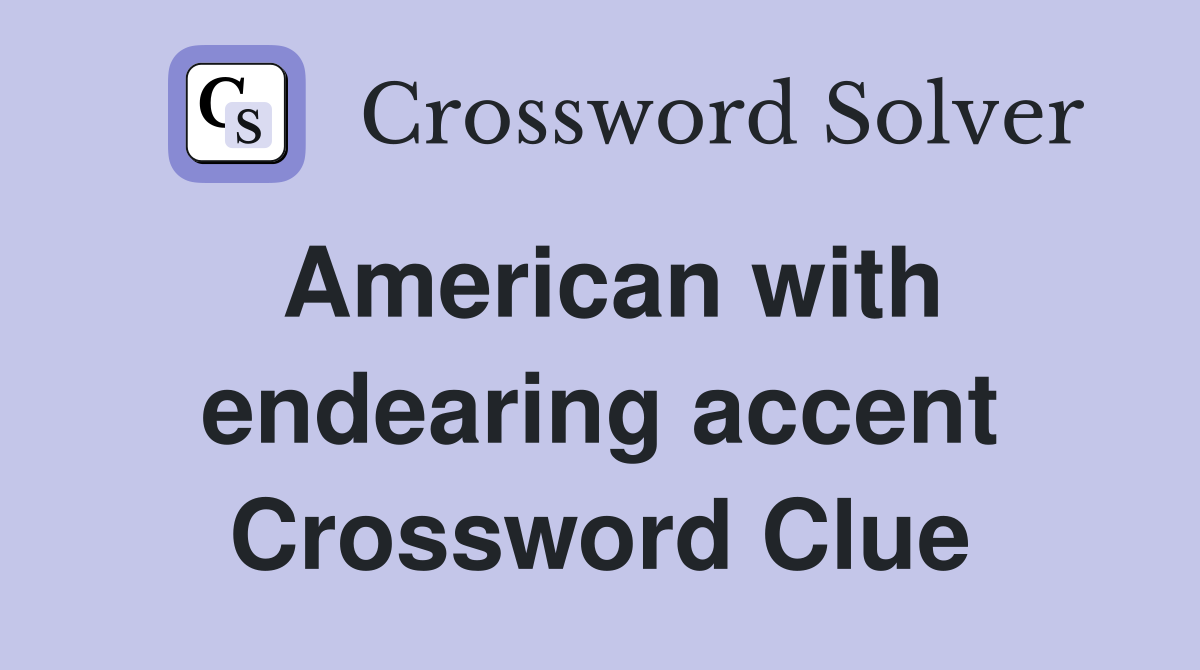 American with endearing accent Crossword Clue
