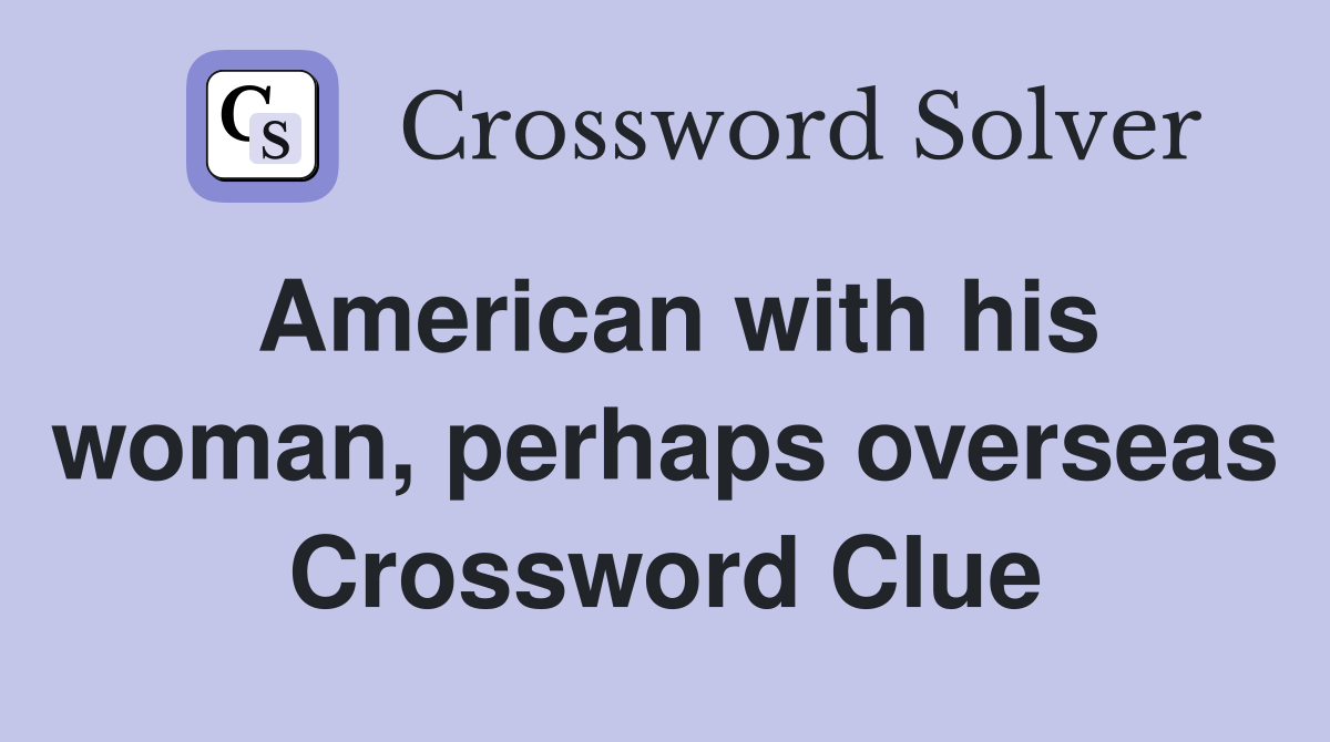 American with his woman, perhaps overseas Crossword Clue