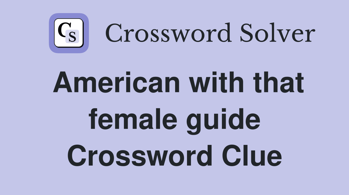 American with that female guide Crossword Clue