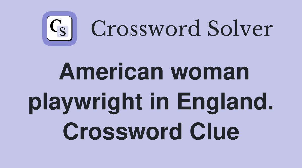 American woman playwright in England. Crossword Clue