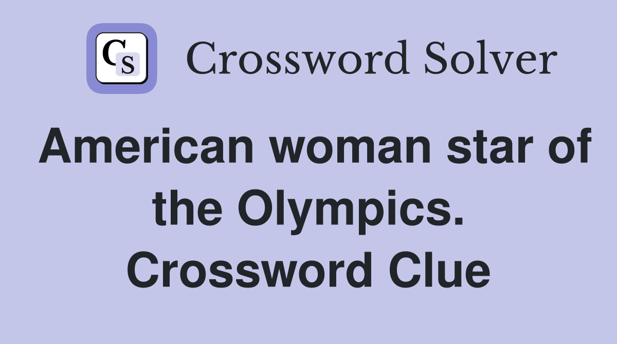 American woman star of the Olympics. Crossword Clue