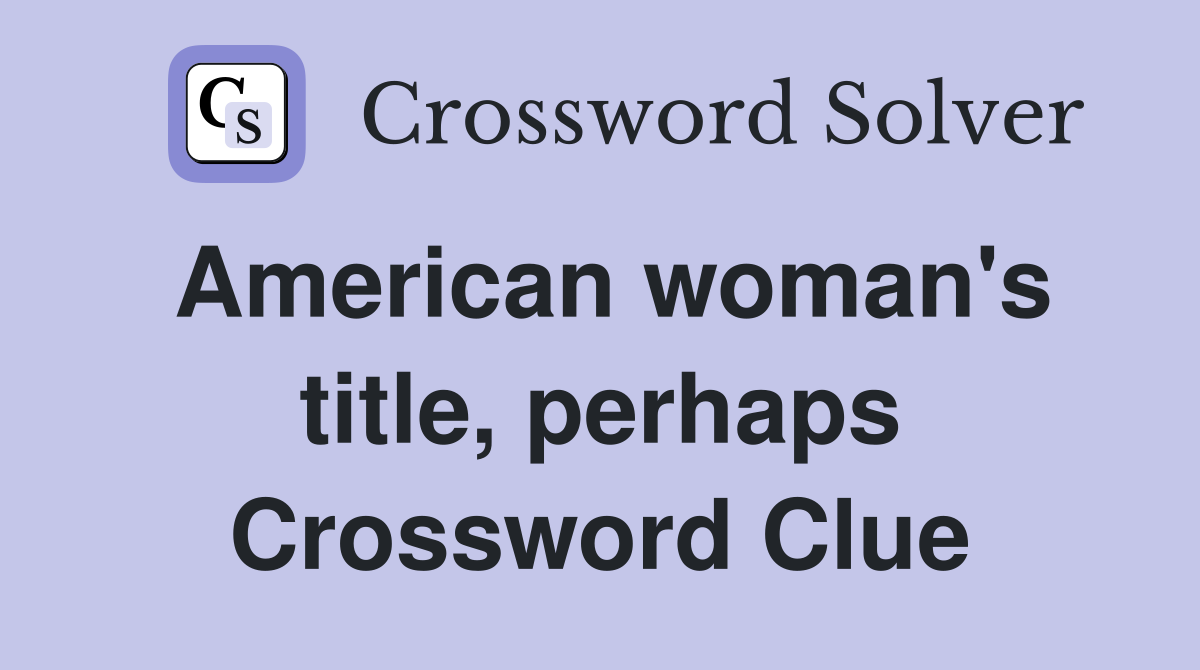 American woman's title, perhaps Crossword Clue