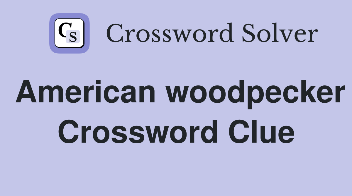 American woodpecker Crossword Clue