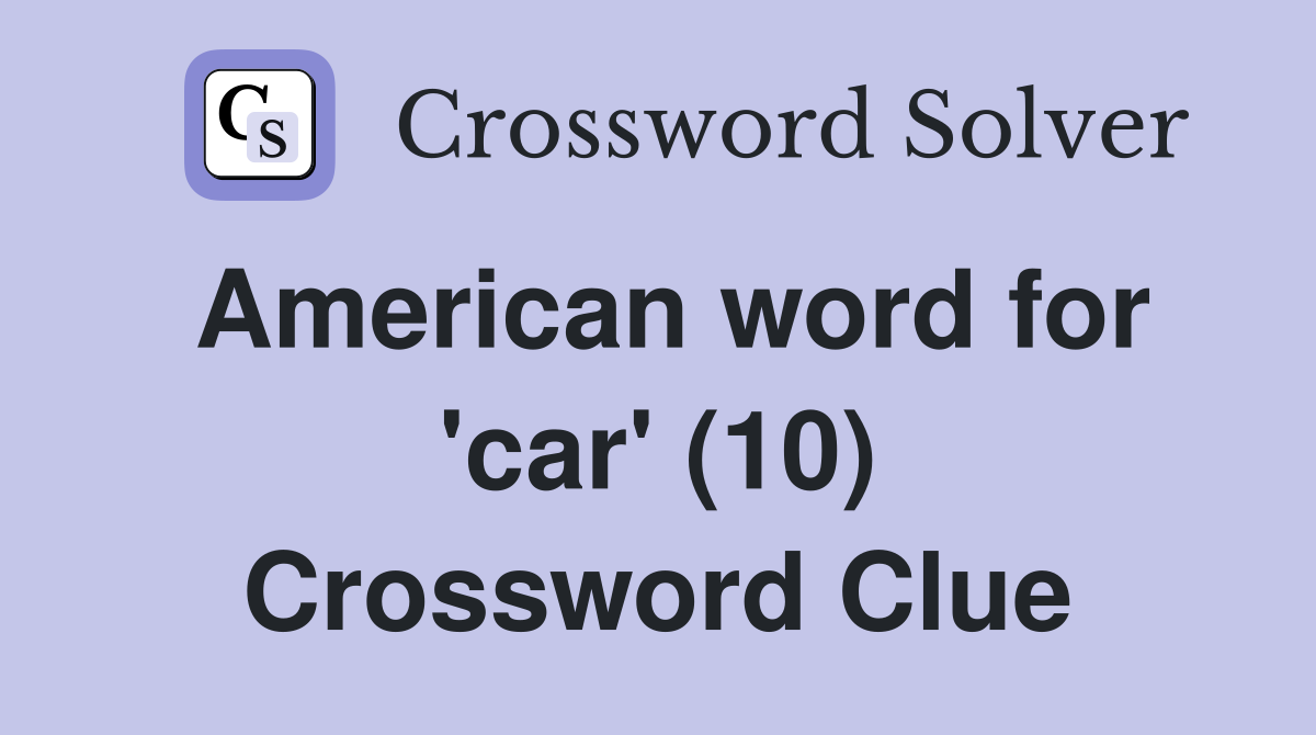 American word for 'car' (10) Crossword Clue