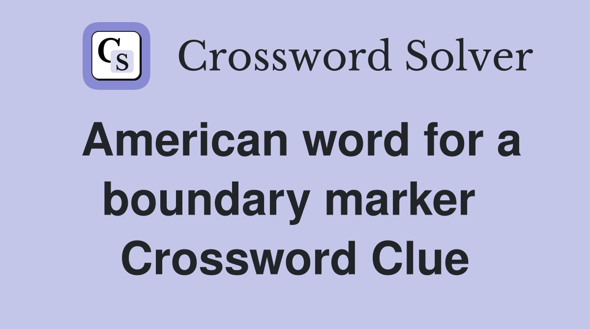 American word for a boundary marker  Crossword Clue