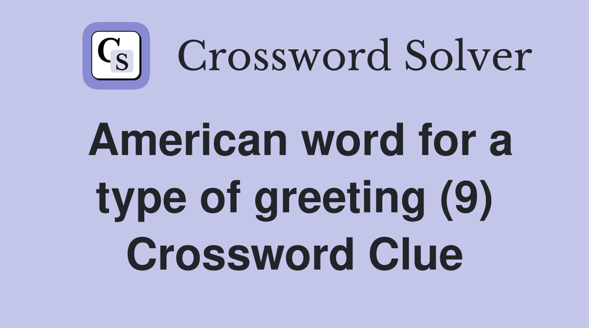American word for a type of greeting (9) Crossword Clue