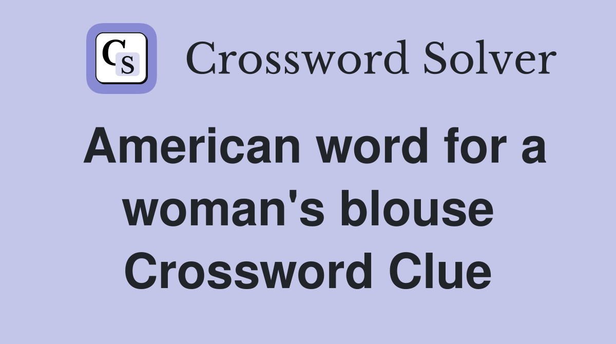 American word for a woman's blouse Crossword Clue