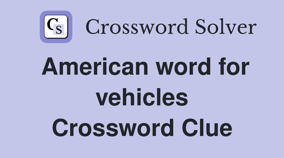 American word for vehicles Crossword Clue