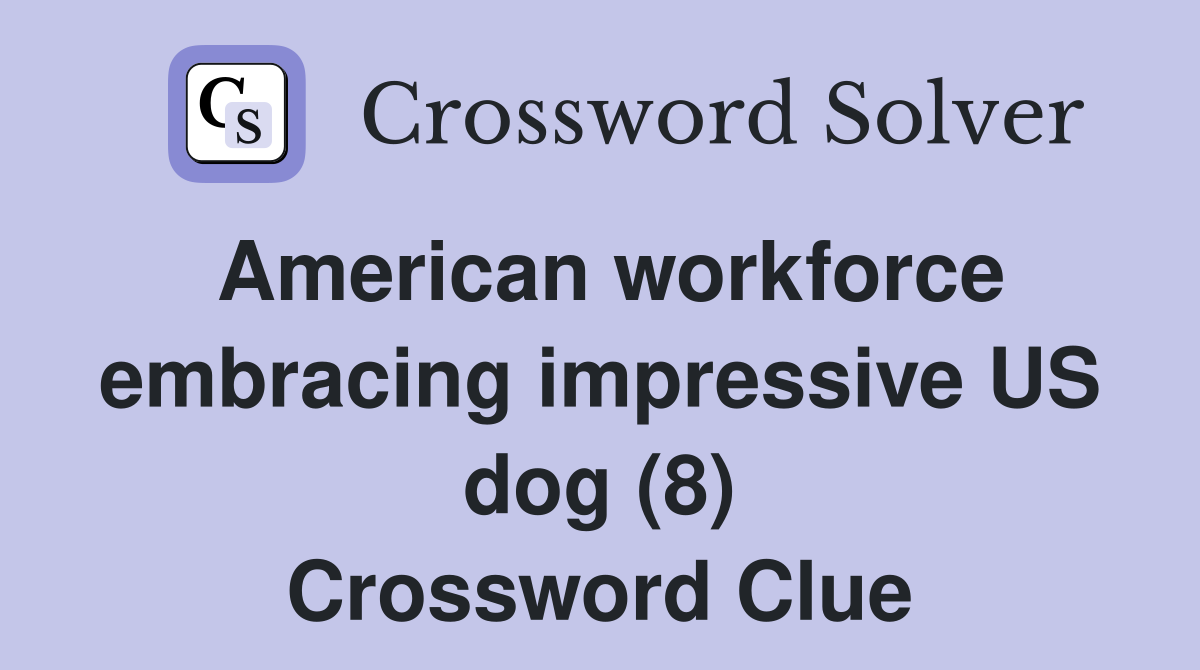 American workforce embracing impressive US dog (8) Crossword Clue