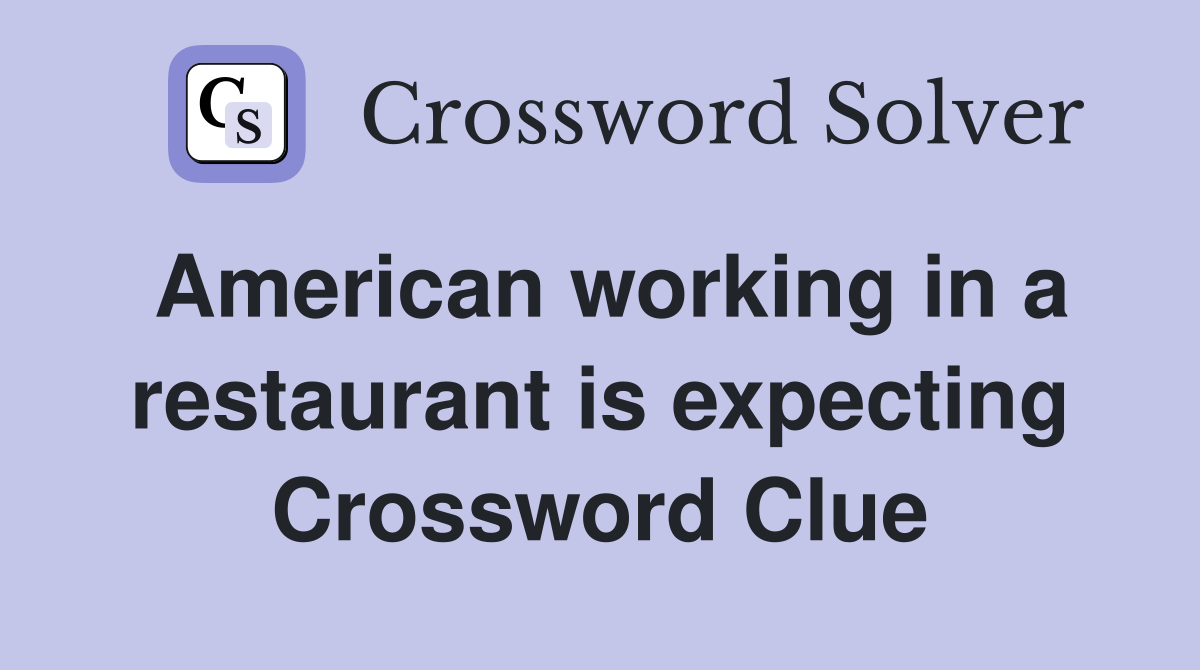 American working in a restaurant is expecting Crossword Clue
