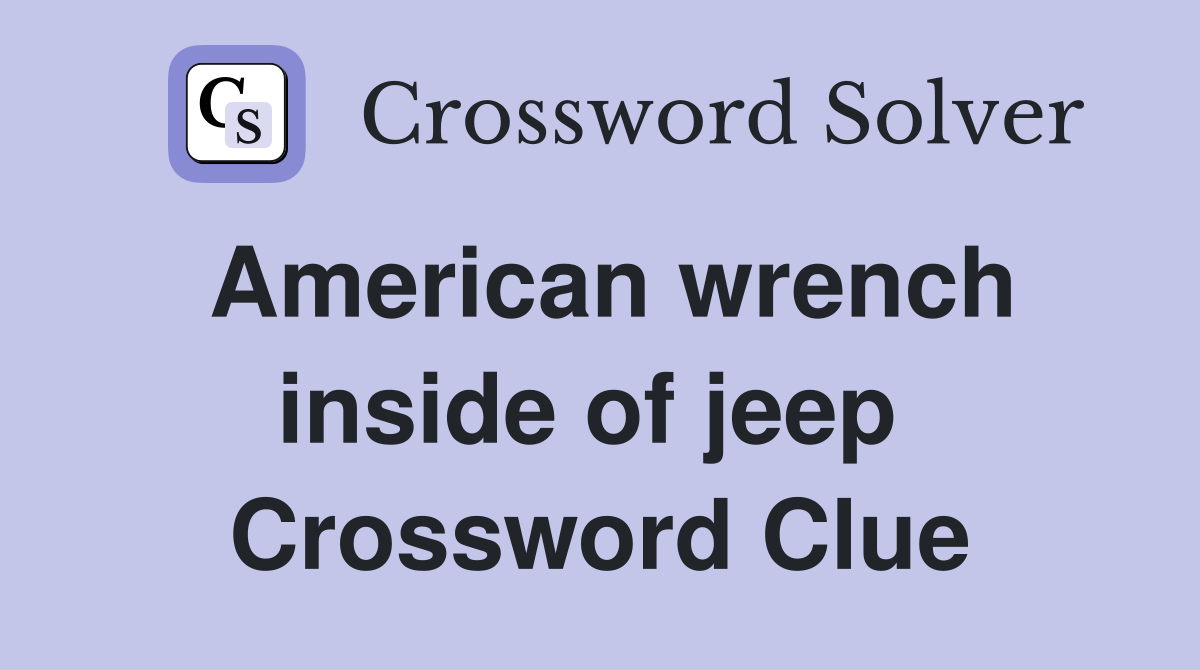 American wrench inside of jeep  Crossword Clue