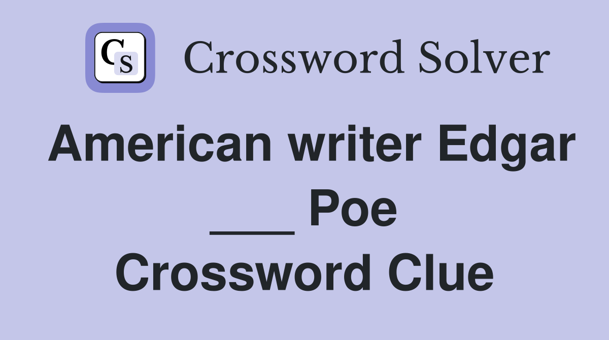American writer Edgar ___ Poe Crossword Clue