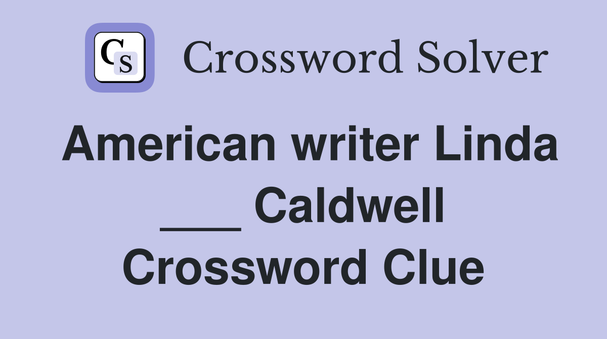 American writer Linda ___ Caldwell Crossword Clue