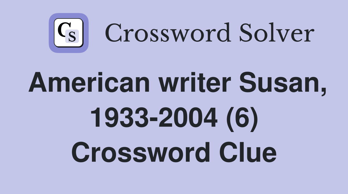 American writer Susan, 1933-2004 (6) Crossword Clue