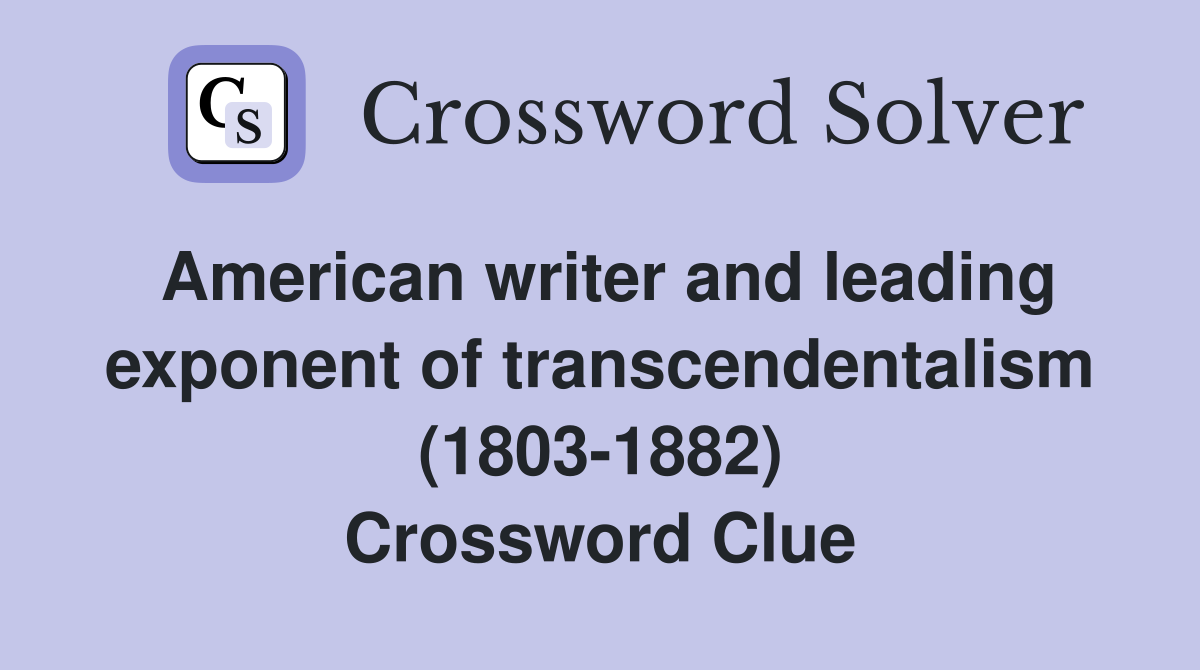 American writer and leading exponent of transcendentalism (1803-1882) Crossword Clue