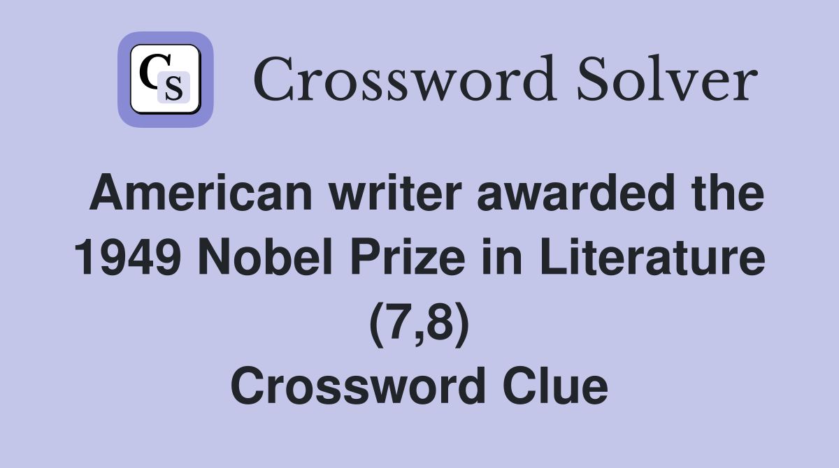 American writer awarded the 1949 Nobel Prize in Literature (7,8) Crossword Clue