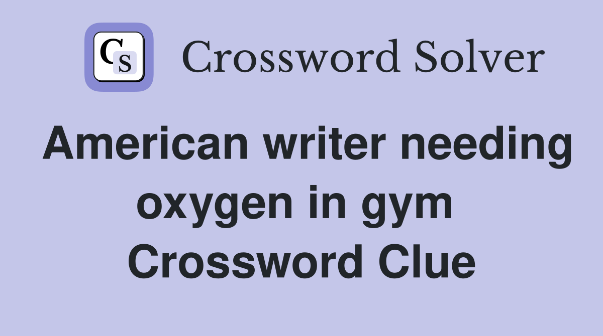 American writer needing oxygen in gym  Crossword Clue