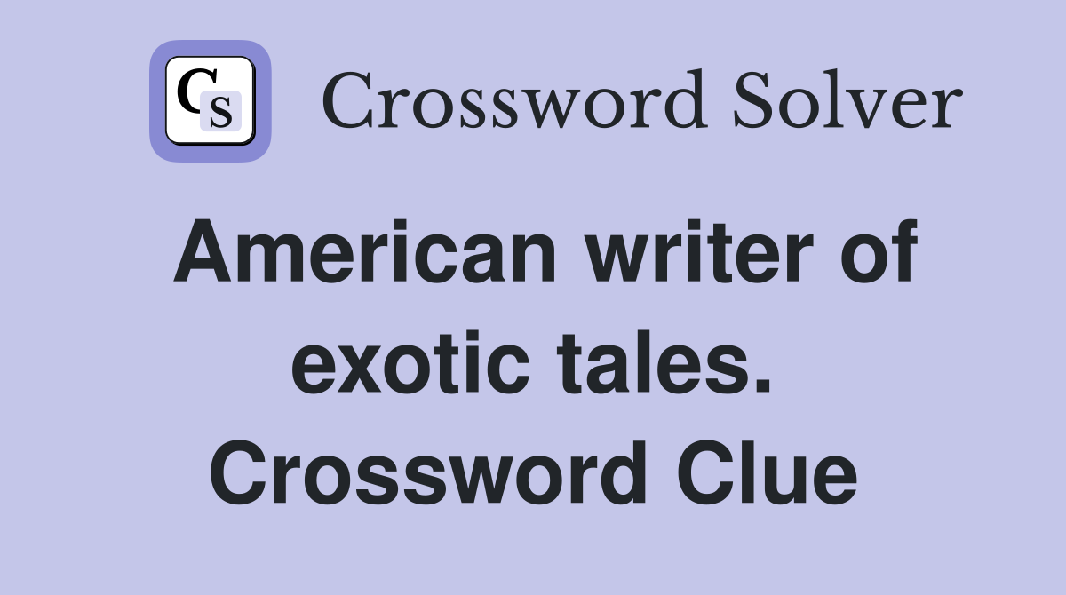 American writer of exotic tales. Crossword Clue