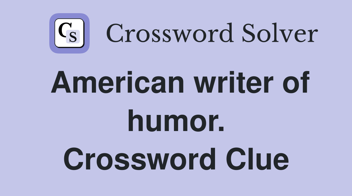 American writer of humor. Crossword Clue