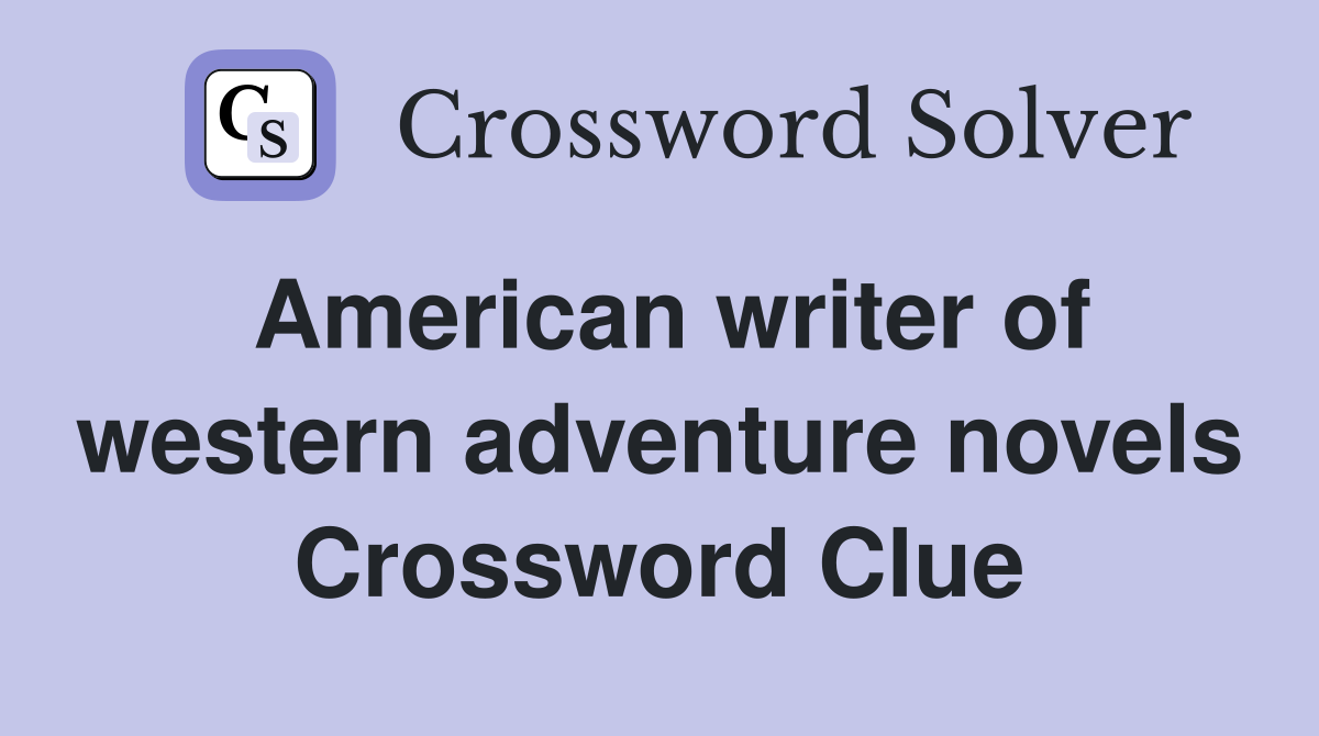 American writer of western adventure novels Crossword Clue