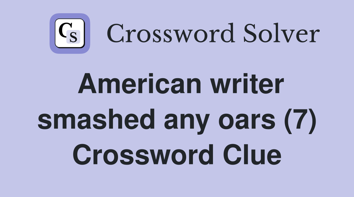 American writer smashed any oars (7) Crossword Clue