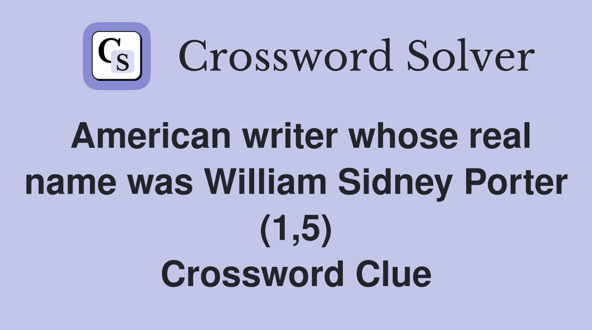 American writer whose real name was William Sidney Porter (1,5) Crossword Clue