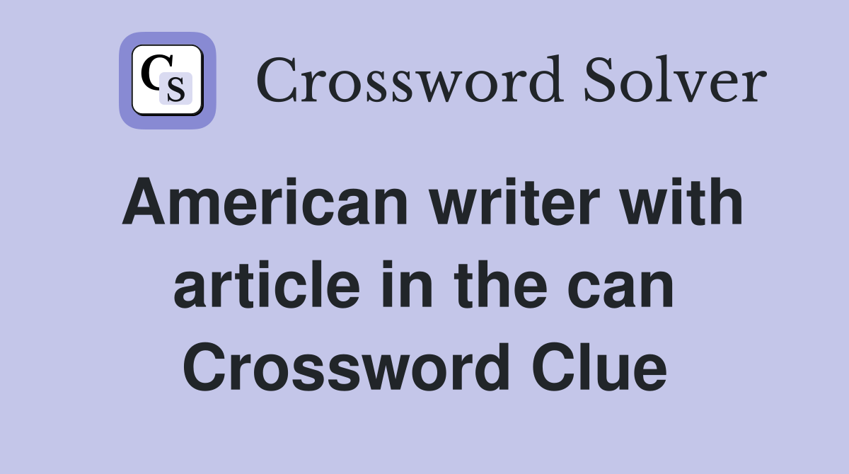 American writer with article in the can Crossword Clue