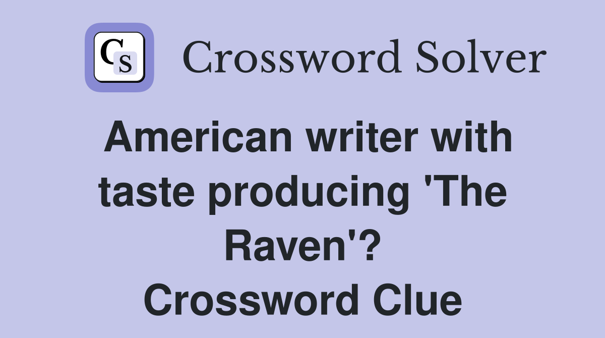 American writer with taste producing 'The Raven'? Crossword Clue