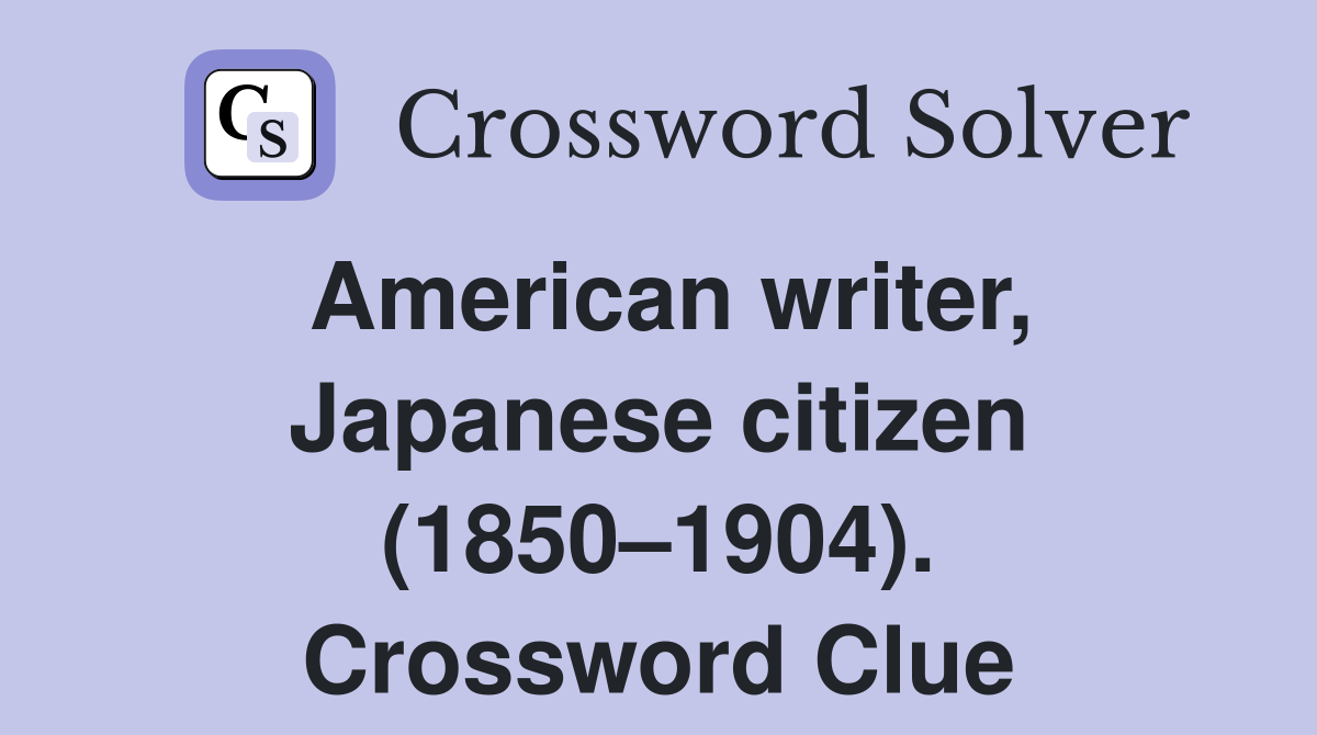 American writer, Japanese citizen (1850–1904). Crossword Clue
