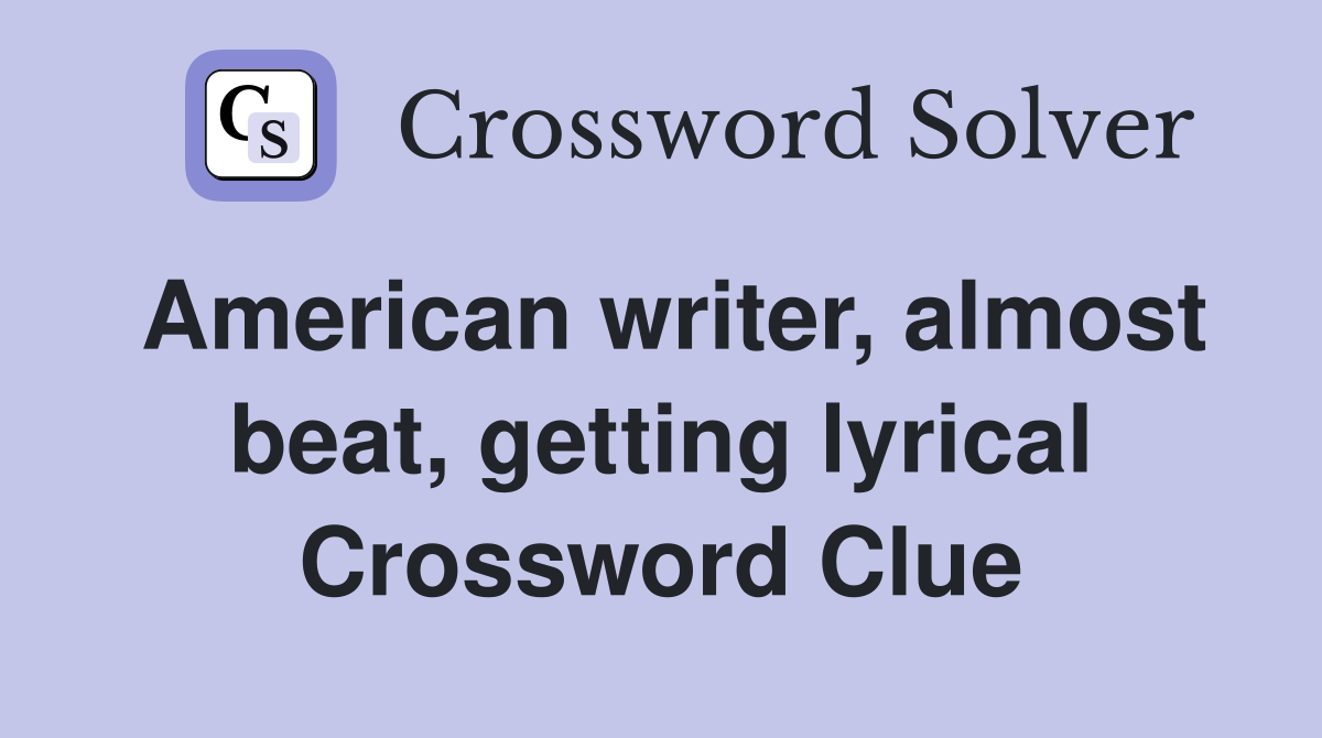 American writer, almost beat, getting lyrical Crossword Clue