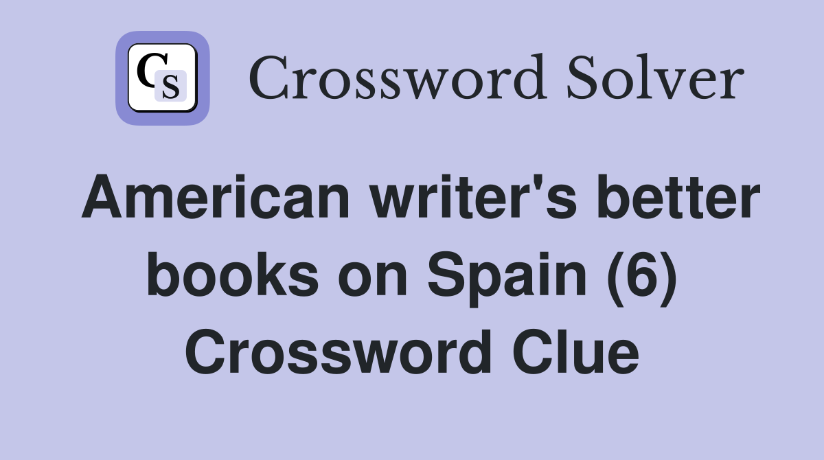 American writer's better books on Spain (6) Crossword Clue