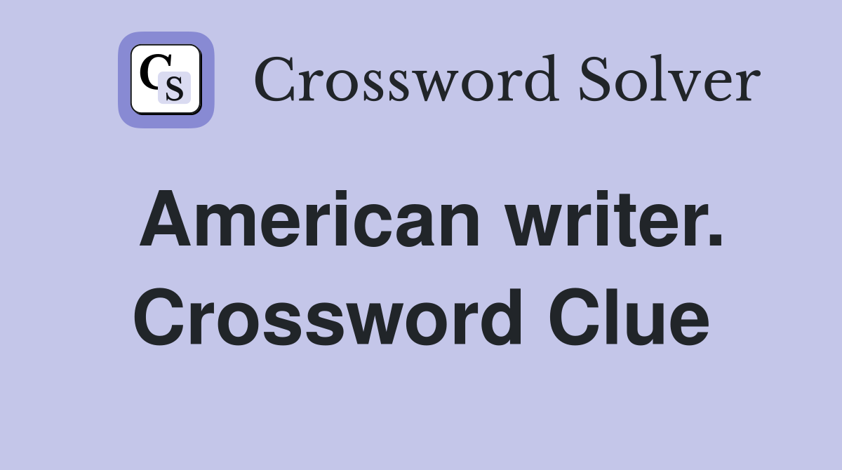 American writer. Crossword Clue