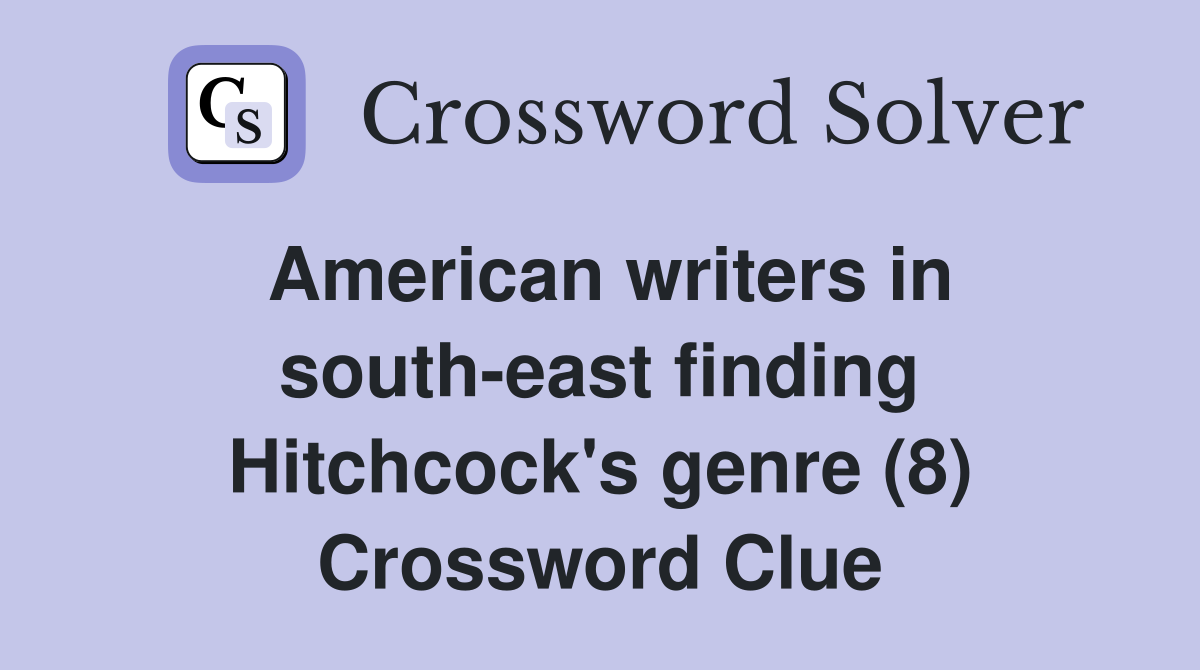 American writers in south-east finding Hitchcock's genre (8) Crossword Clue