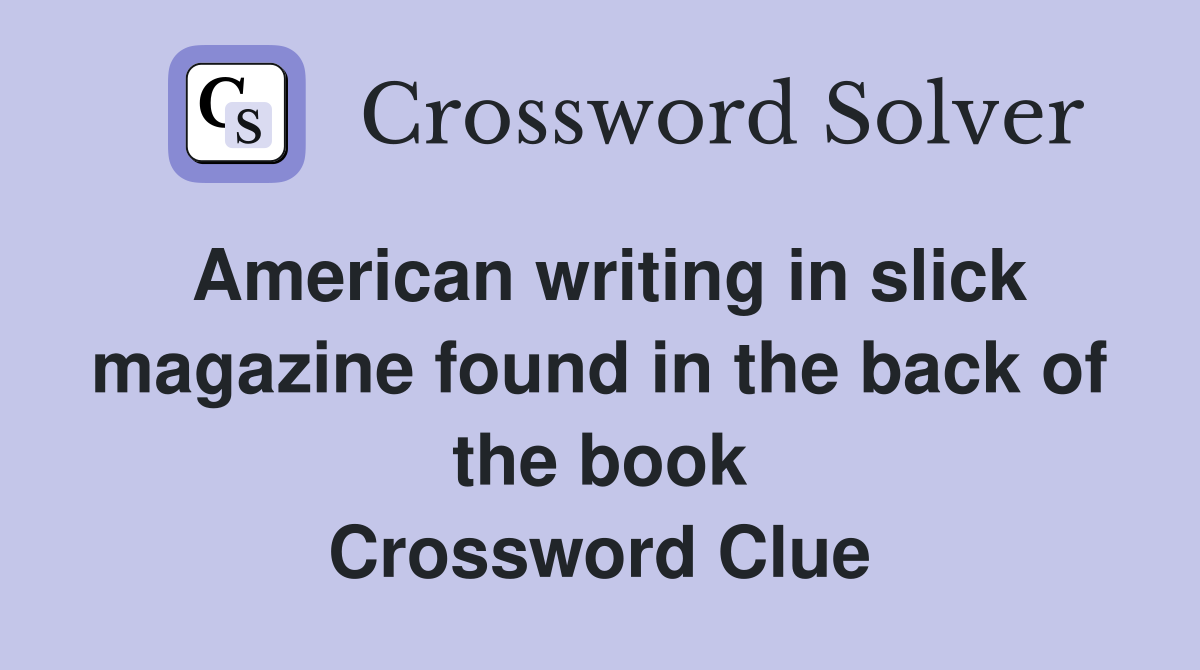 American writing in slick magazine found in the back of the book Crossword Clue