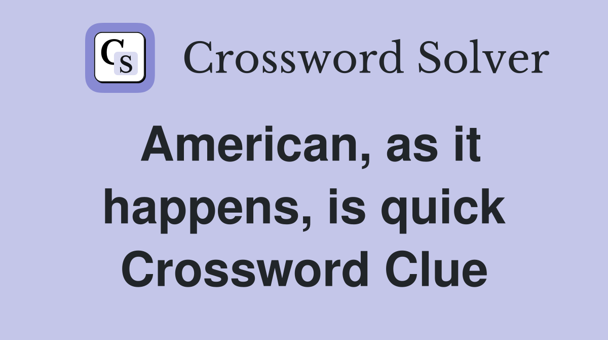 American, as it happens, is quick Crossword Clue