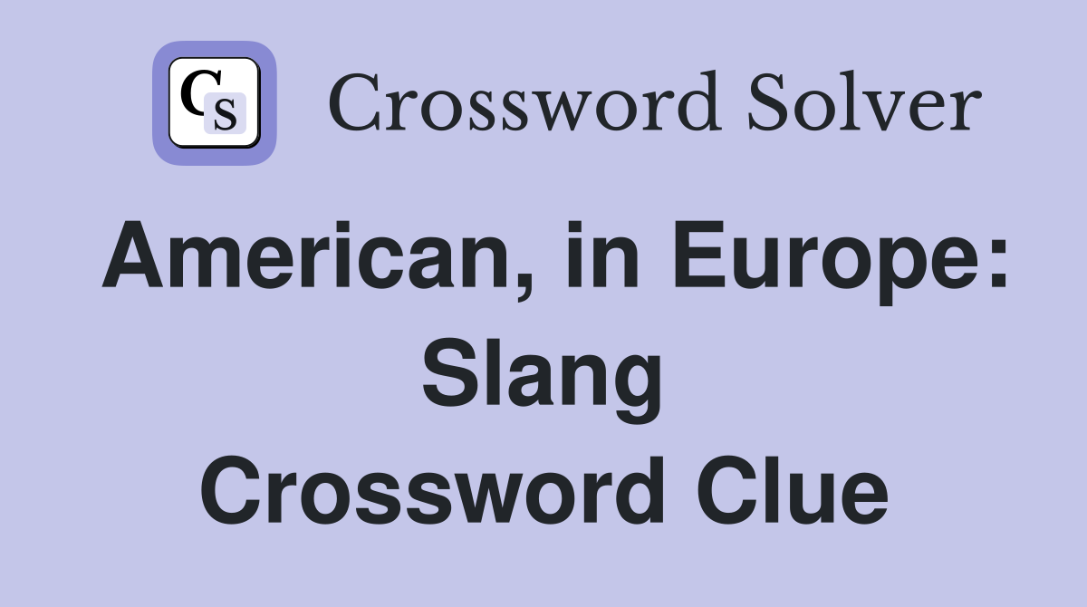 American, in Europe: Slang Crossword Clue