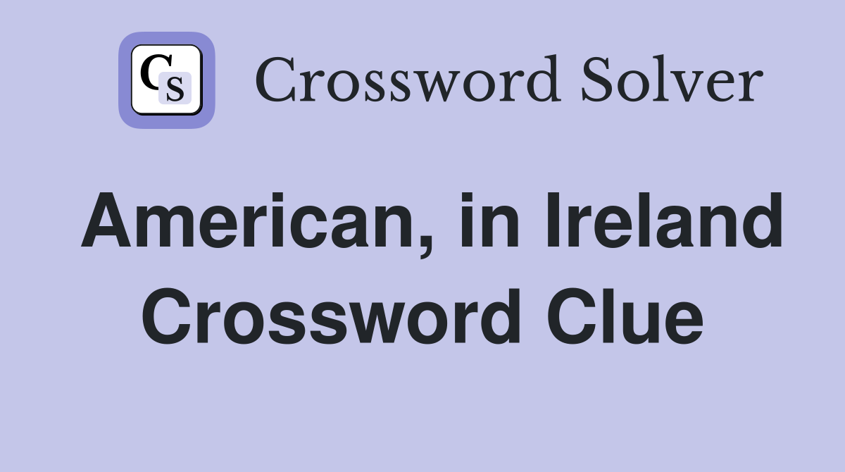 American, in Ireland Crossword Clue