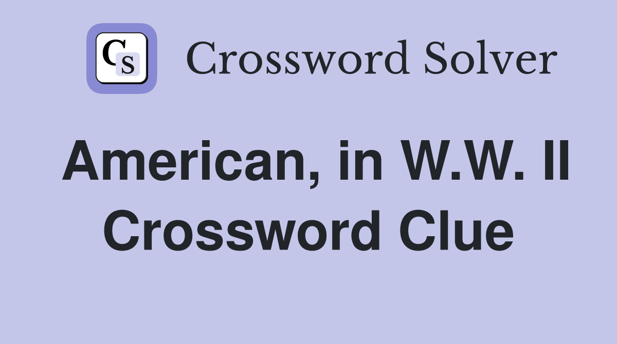 American, in W.W. II Crossword Clue