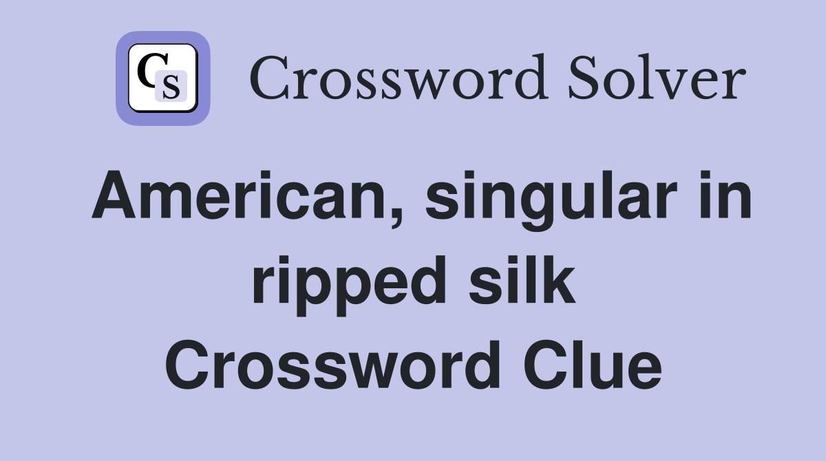 American, singular in ripped silk Crossword Clue