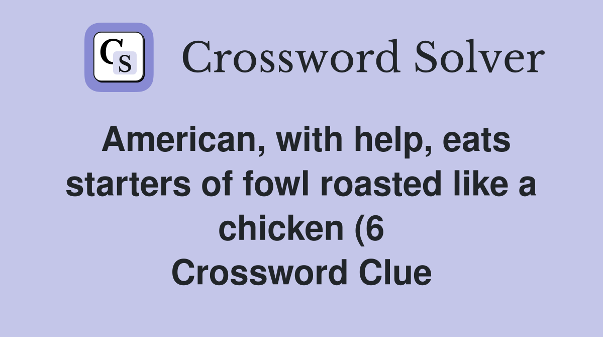 American with help eats starters of fowl roasted like a chicken (6 American with help eats starters of fowl roasted like a chicken (6