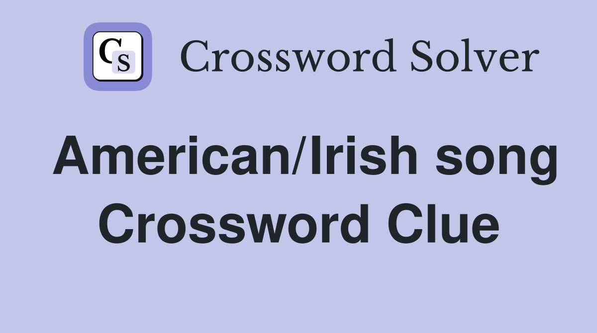 American/Irish song Crossword Clue