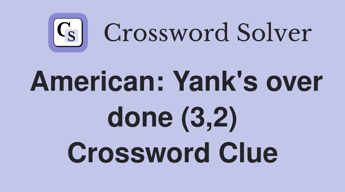 American: Yank's over done (3,2) Crossword Clue