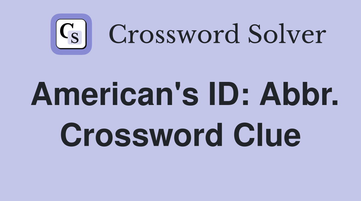 American's ID: Abbr. Crossword Clue