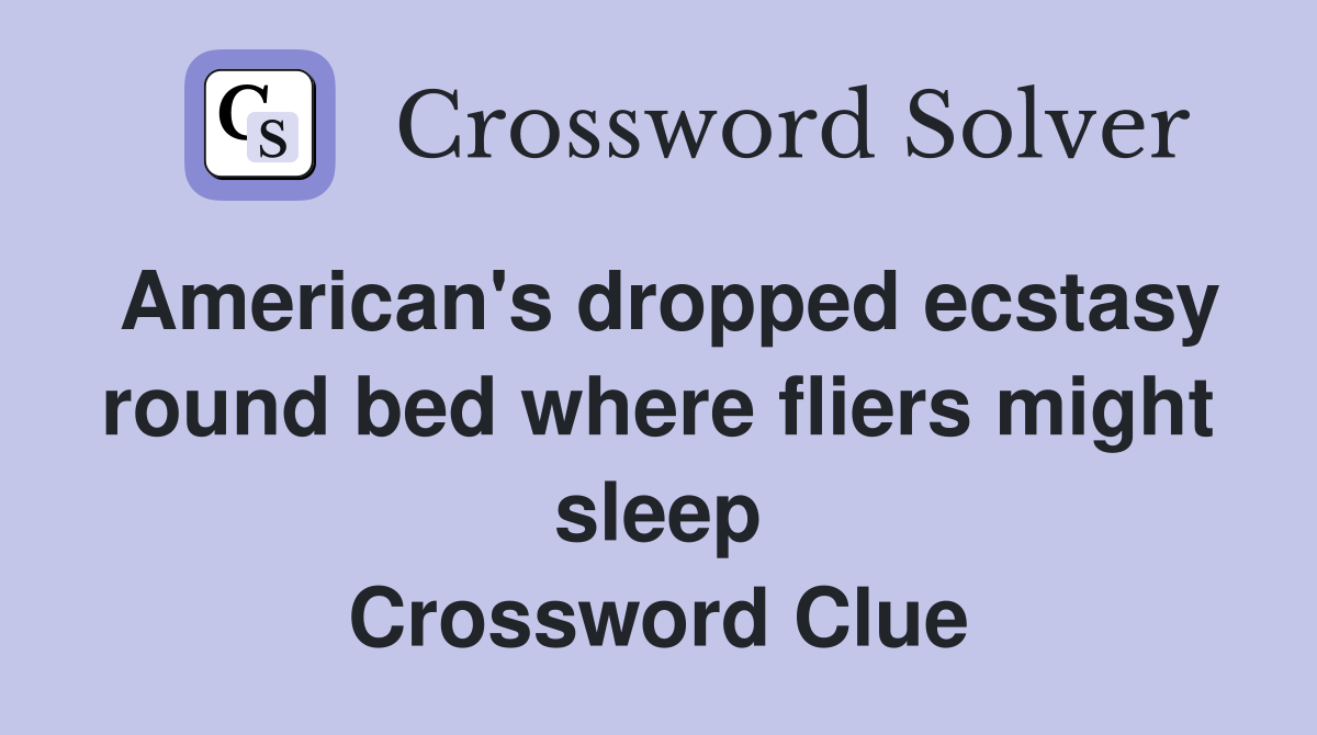 American's dropped ecstasy round bed where fliers might sleep Crossword Clue